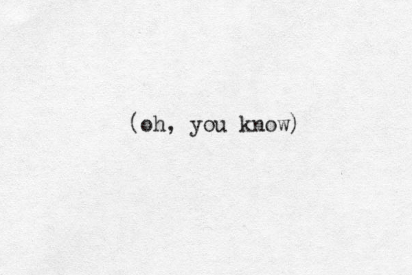 (oh, you know)