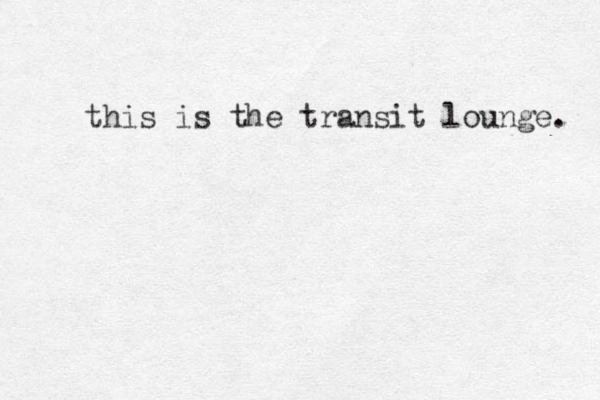 this is the transit lounge. 