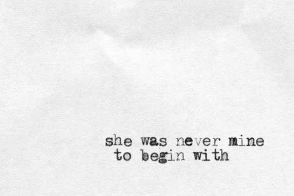 she was never mine to begin with