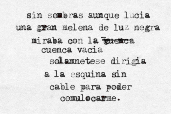 sin sombras aunque lucia una gran melena de luz negra miraba con la vuenca c c - ------ cuenca vacia solamnetese dirigia a la esquina sin cable para poder comulocarme.