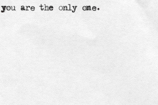 you are the only one. 