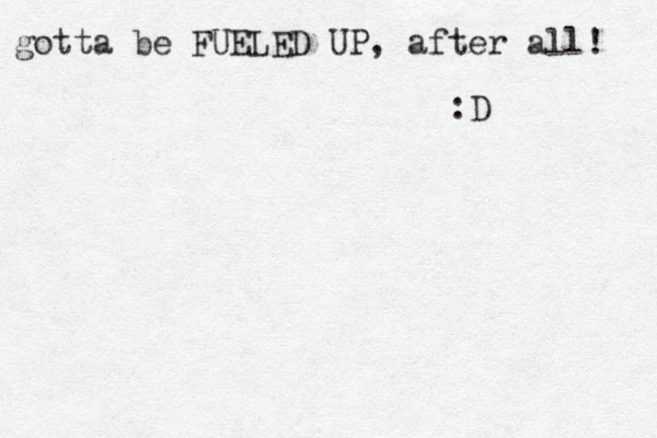 gotta be FUELED UP, after all! :D 