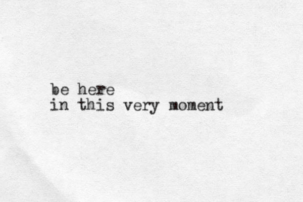 be here in this very moment 