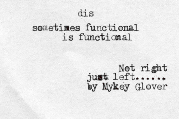 Not right just left...... by Mykey Glover sometimes functional dis is functional 