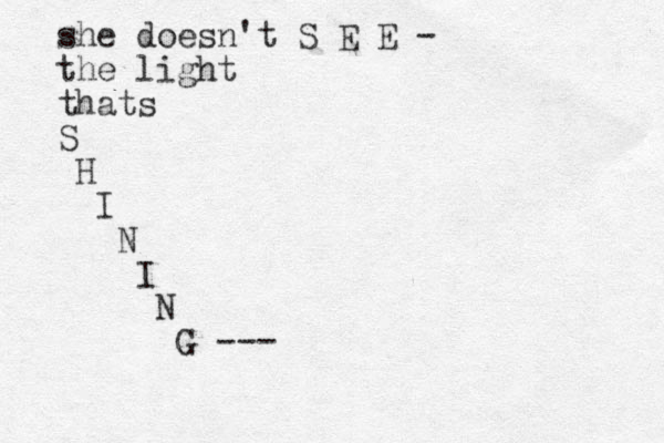 she doesn't S E E - the light thats S H I N I N G --- 