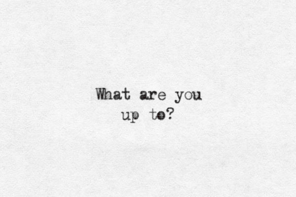 What are you up to?