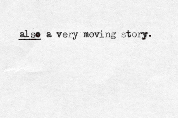 also ____ a very moving story. 