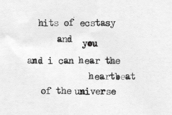 hits of ecstasy and you and i can hear the heartbeat of the universe ni 