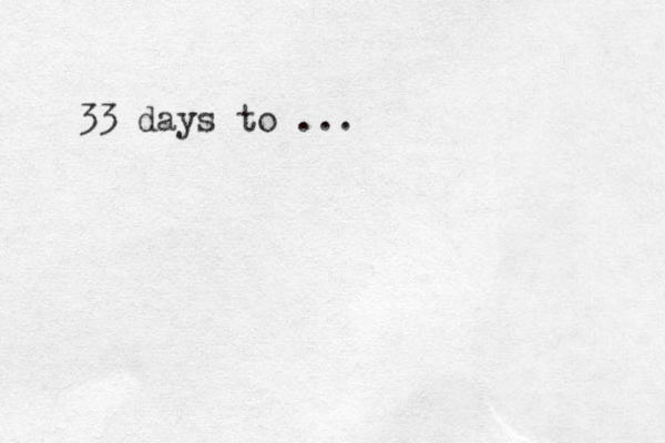 33 days to ... 