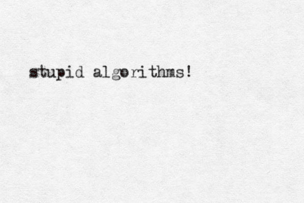 stupid algorithms!