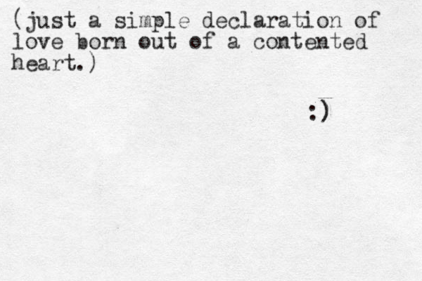 (just a simple declaration of love born out of a contented heart.) :) )