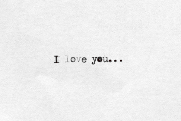 I love you...
