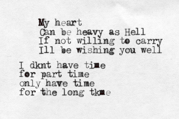 My heart Can be heavy as Hell If not willing to carry Ill be wishing you well I dknt have time for part time only have time for the long tkme