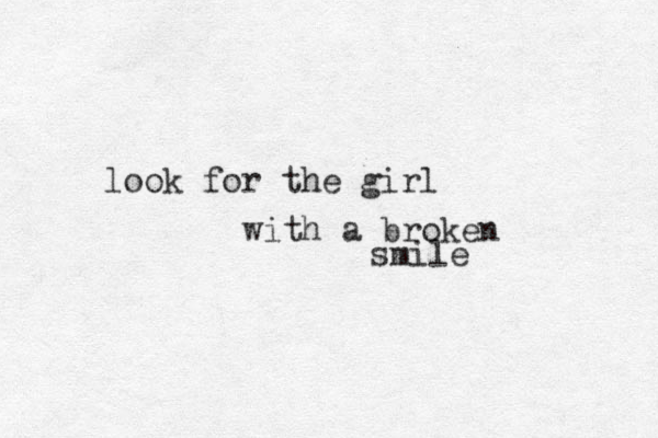 look for the girl with a broken smile 