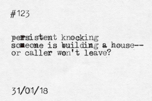#123 persistent knocking someone is building a house-- or caller won't leave? 31/01/18