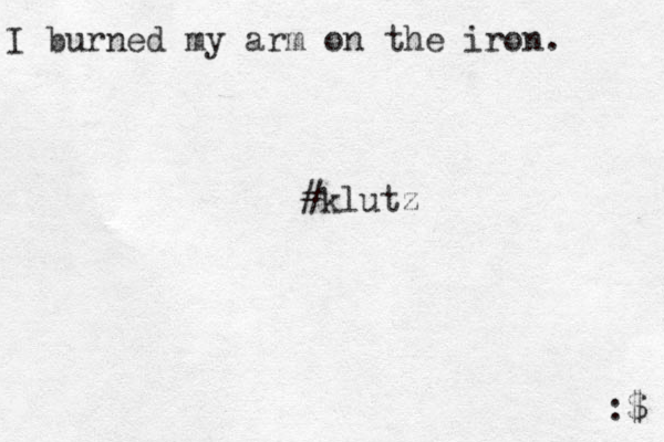 I burned my arm on the iron. #klutz :$ 