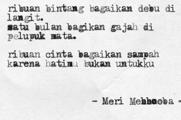 ribuan bintang bagaikan debu di langit. satu bulan bagikan gajah di pelupuk mata. ribuan cinta bagaikan sampah karena hatimu bukan untukku - Meri Mebh hbu ooba - 