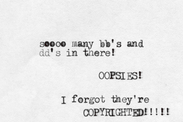 soooo many bb's and dd's in there! OOPSIES! I forgot they're COPYRIGHTED!!!!! 