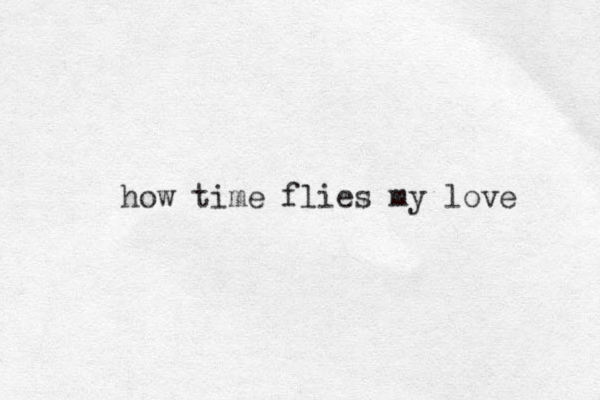 how time flies my love 