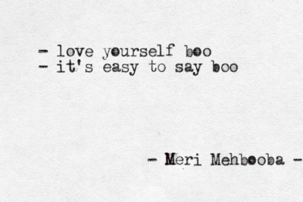 - love yourself boo - it's easy to say boo - Meri Mehbooba - 