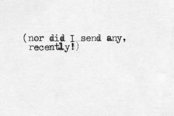 nor did I send any, recently!) ( 