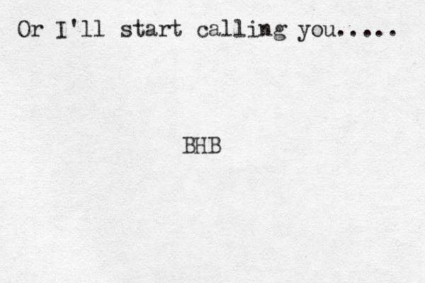 Or I'll start calling you..... BHB