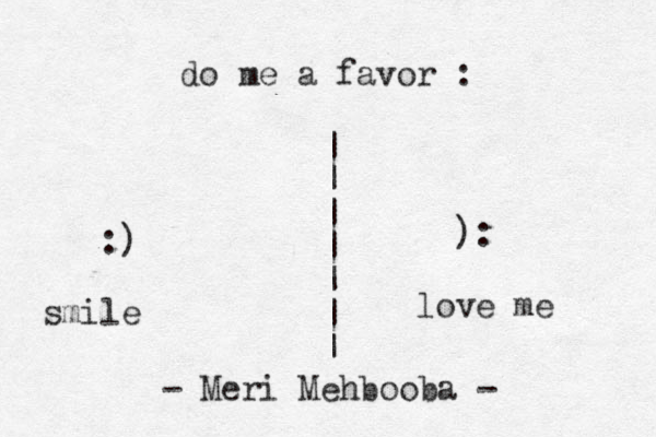 do me a favor : :) | | | | | | | ): smile love me - Meri Mehbooba - 