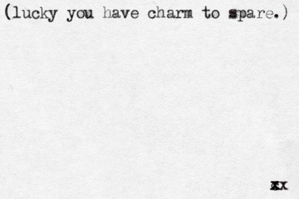 (lucky you have charm to spare.) cx x x x x x 