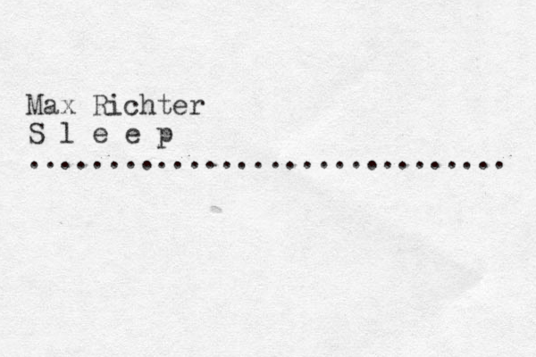 Max Richter S l e e p .............................. 