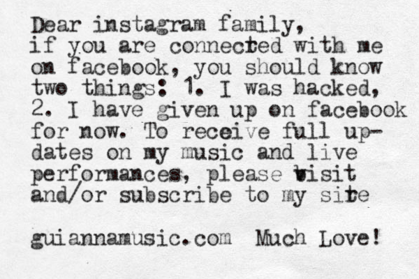 Dear instagram family, if you are connecred t with me on facebook, you should know two things: 1. I was hacked, 2. I have given up on facebook for now. To recc eive full up- dates on my music and live performances, please bisit v v and /or subscribe to my sir te guiannamusic.com Much Love! 