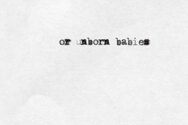 or unborn babies 