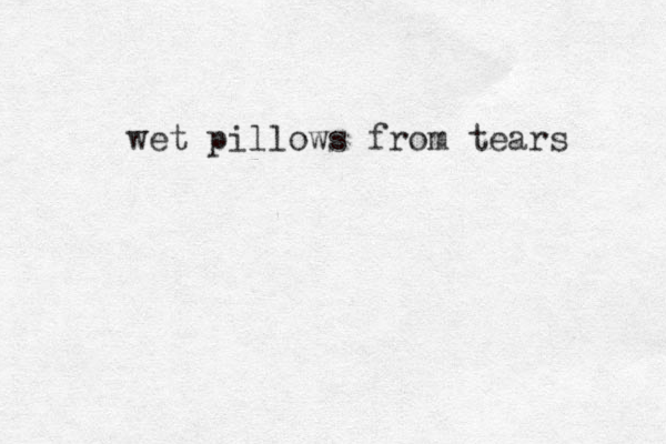 wet pillows from tears 