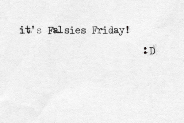 it's Falsies Friday! :D 