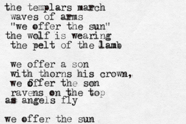 the templars march waves of arms "we offer the sun" the wolf is wearing the pelt of the lamb m we offer a son with thorns his crown, we f o o offer the son ravens on the top as angels ls fly we offer the sun