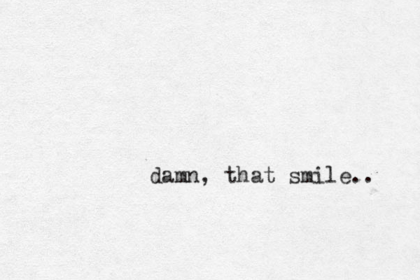 damn, that smile.. 