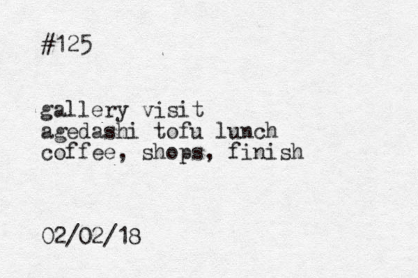 #125 gallery visit agedashi tofu lunch coffee, shops, finish 02/02/18