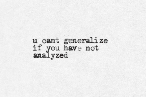 u cant generalize if you have not analyzed z