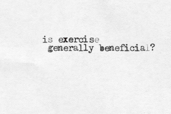 is exercise generally beneficial? 