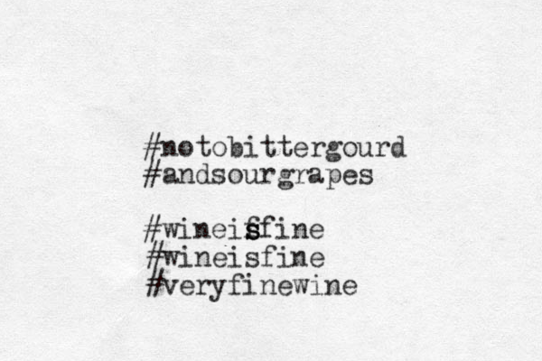 #notobittergourd #andsourgrapes #wineif s s sfine #wineisfine #veryfinewine