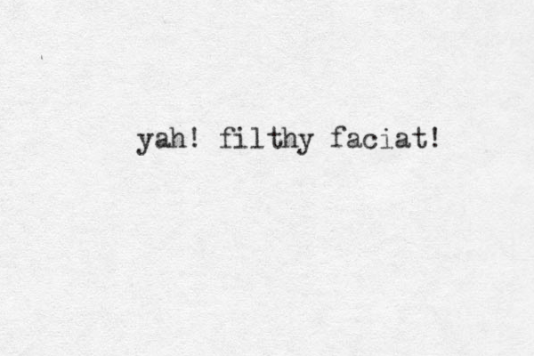 yah! filthy faciat!