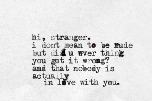 hi, stranger. i dont mean to be rude but dis u wver thing e k you got it wrong? and that nobody is actually in live with you. o dfddddd 