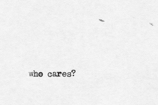 who cares?