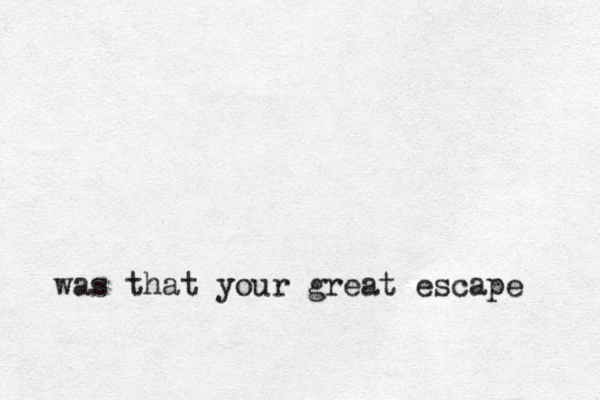 was that your great escape 