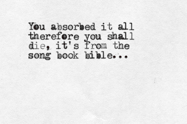 You absorbed it all therefore you shall die, it's from the song book bible...