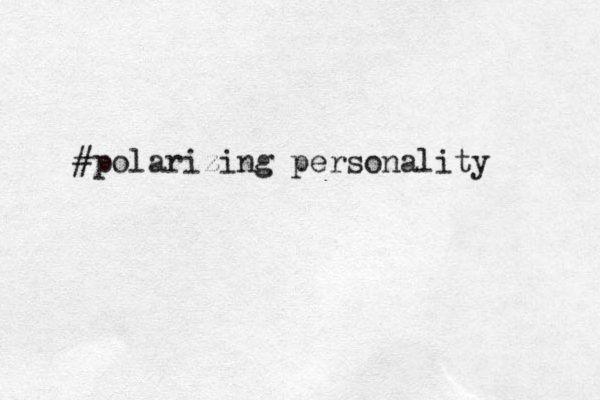 #polarizing personality