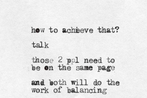 how to ache ieve that? talk those 2 ppl need to be on the same page and both will do the work of balancing 