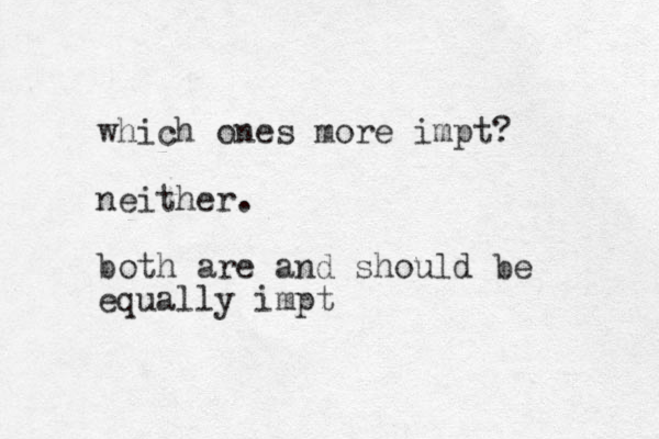 which ones more impt? neither. both are and should be equally impt