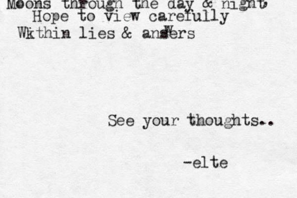 Moons through the day & night , Hope to view carefully Wk ithin lies & ansers w See your thoughts.. -elte 