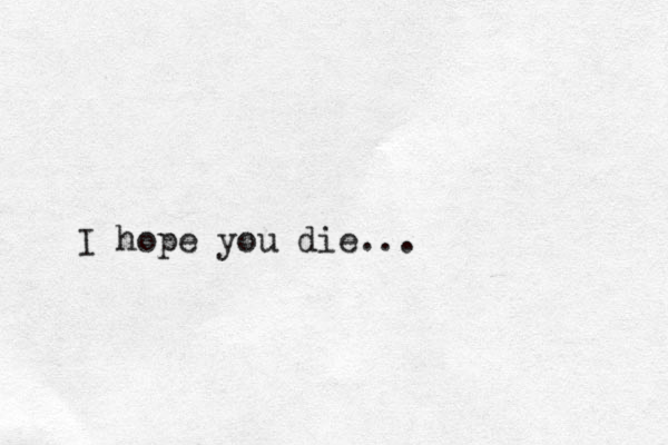 I hope you die... 