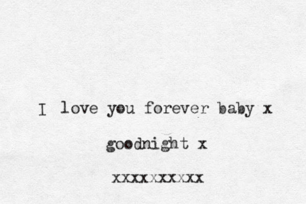 love you forever baby x I good night x xxxxxxxxxx